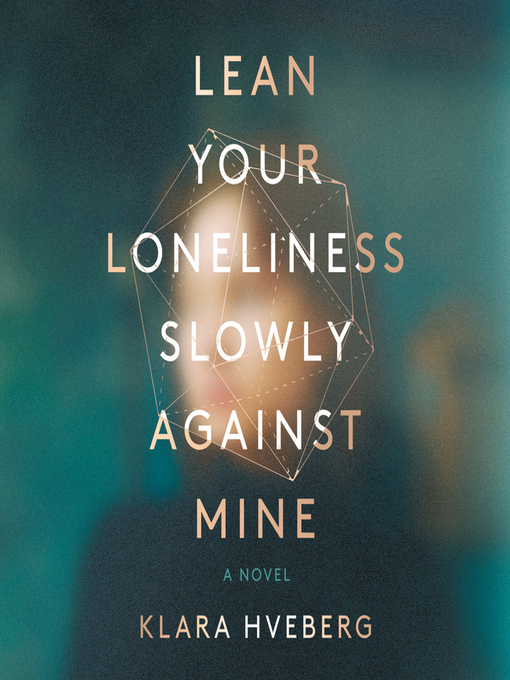Title details for Lean Your Loneliness Slowly Against Mine by Klara Hveberg - Available